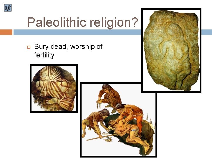 Paleolithic religion? Bury dead, worship of fertility 