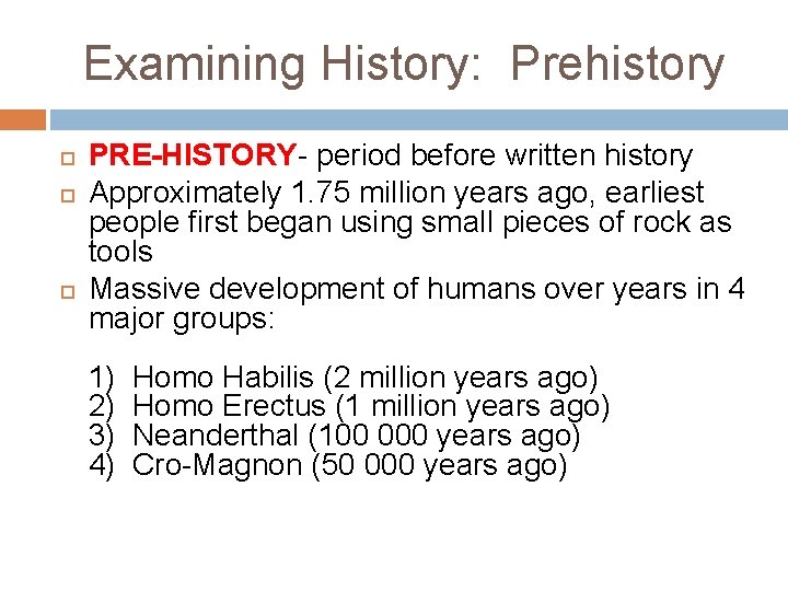 Examining History: Prehistory PRE-HISTORY- period before written history Approximately 1. 75 million years ago,