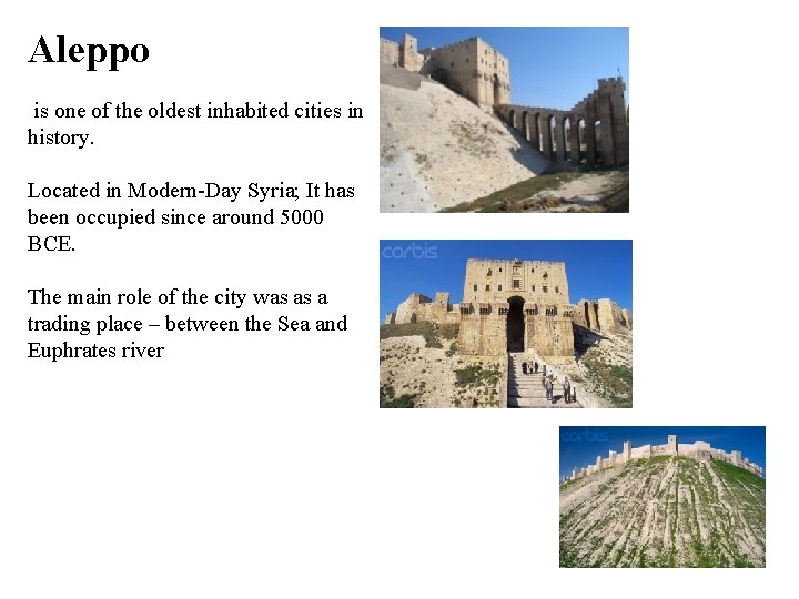 Aleppo is one of the oldest inhabited cities in history. Located in Modern-Day Syria;