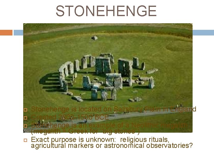STONEHENGE Stonehenge is located on Salisbury Plain in England Created 2800 -1500 BCE Stonehenge