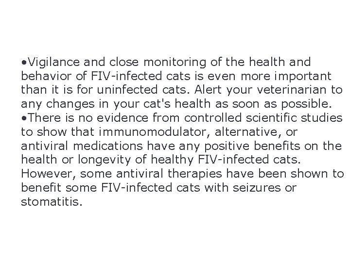  • Vigilance and close monitoring of the health and behavior of FIV-infected cats