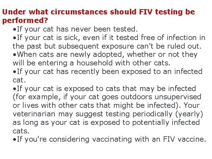 Under what circumstances should FIV testing be performed? • If your cat has never