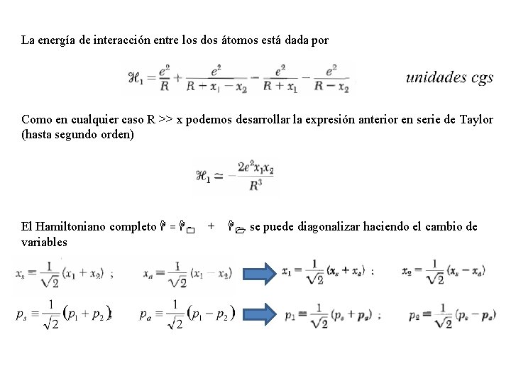 La energía de interacción entre los dos átomos está dada por Como en cualquier