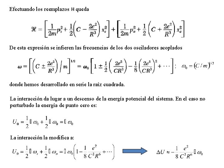 Efectuando los reemplazos H queda De esta expresión se infieren las frecuencias de los