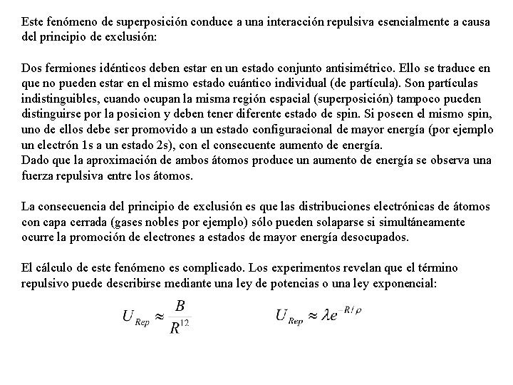 Este fenómeno de superposición conduce a una interacción repulsiva esencialmente a causa del principio