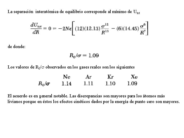 La separación interatómica de equilibrio corresponde al mínimo de Utot de donde: Los valores