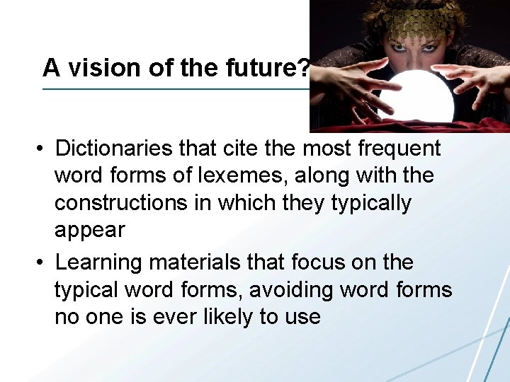 A vision of the future? • Dictionaries that cite the most frequent word forms