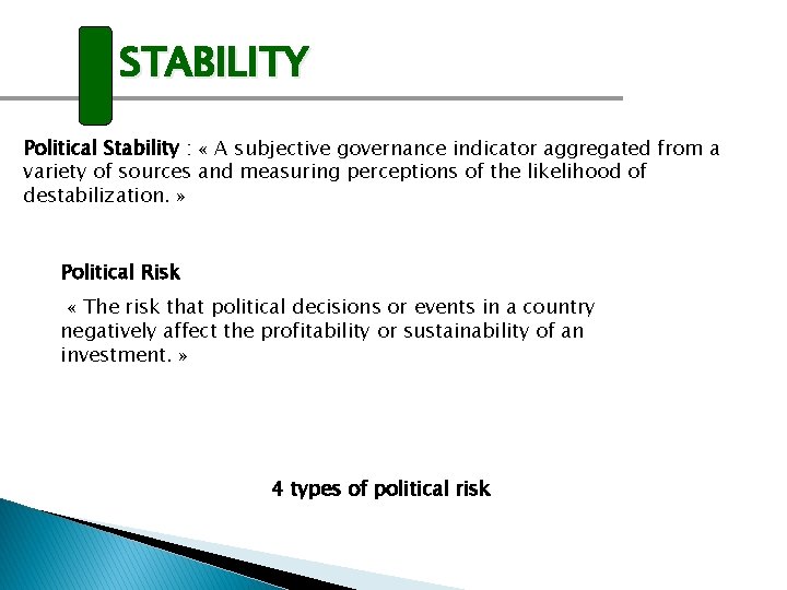 STABILITY Political Stability : « A subjective governance indicator aggregated from a variety of