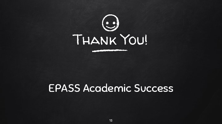 Thank You! EPASS Academic Success 15 