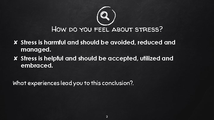 How do you feel about stress? ✘ Stress is harmful and should be avoided,