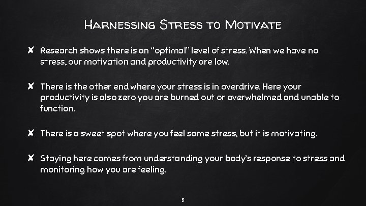 Harnessing Stress to Motivate ✘ Research shows there is an “optimal” level of stress.