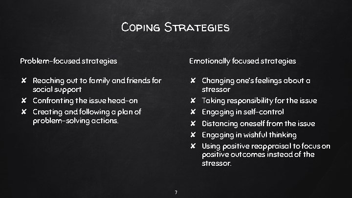 Coping Strategies Problem-focused strategies Emotionally focused strategies ✘ Reaching out to family and friends