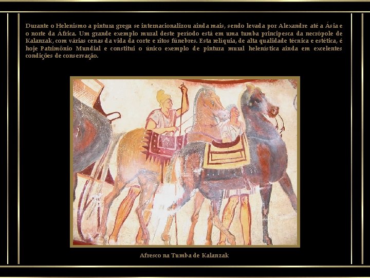 Durante o Helenismo a pintura grega se internacionalizou ainda mais, sendo levada por Alexandre