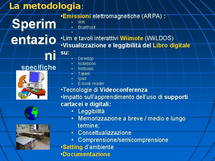 La metodologia: • Emissioni elettromagnetiche (ARPA) : Sperim • Lim e tavoli interattivi Wiimote