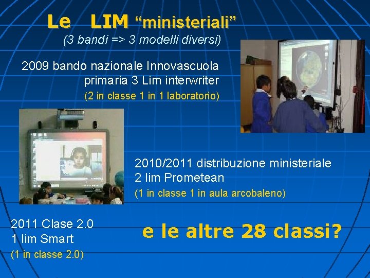 Le LIM “ministeriali” (3 bandi => 3 modelli diversi) 2009 bando nazionale Innovascuola primaria