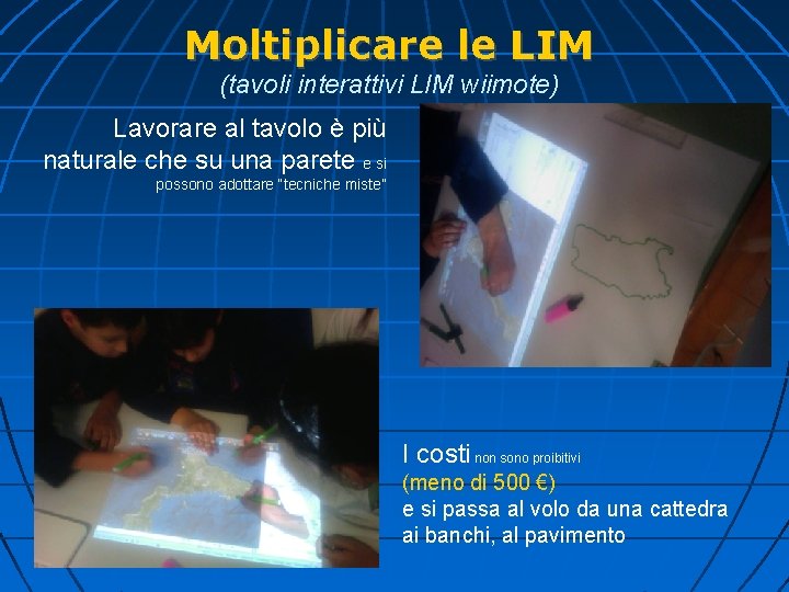 Moltiplicare le LIM (tavoli interattivi LIM wiimote) Lavorare al tavolo è più naturale che