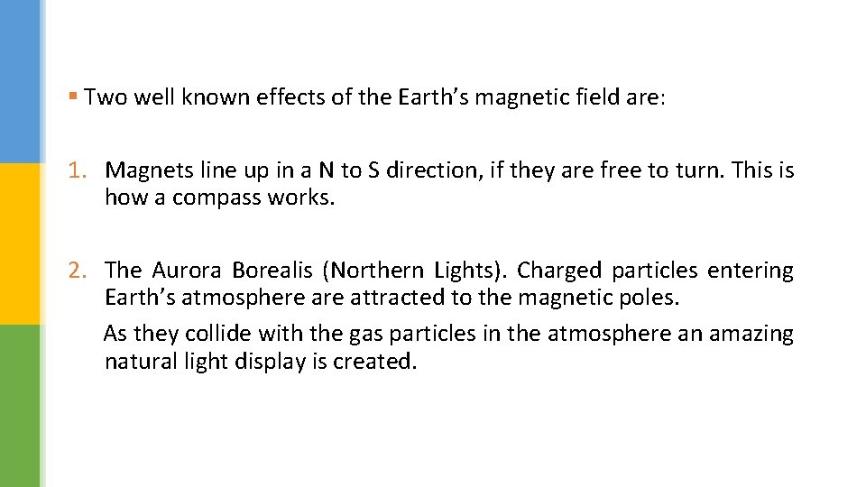 § Two well known effects of the Earth’s magnetic field are: 1. Magnets line