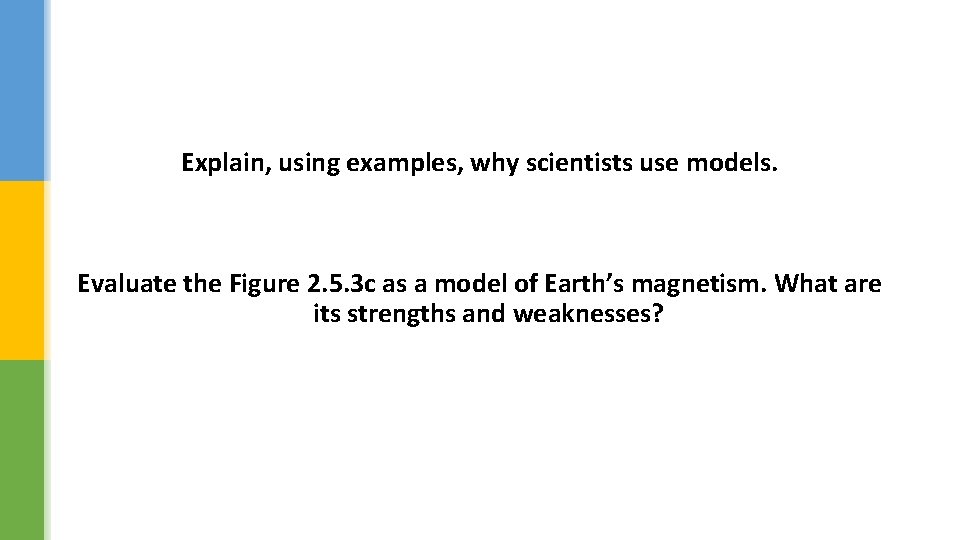 Explain, using examples, why scientists use models. Evaluate the Figure 2. 5. 3 c