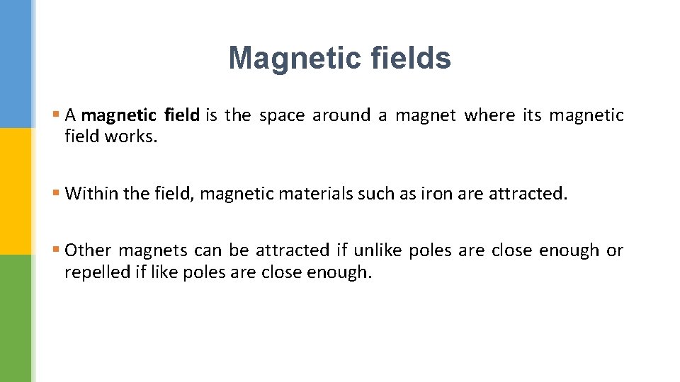 Magnetic fields § A magnetic field is the space around a magnet where its