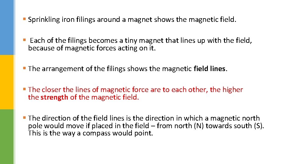 § Sprinkling iron filings around a magnet shows the magnetic field. § Each of