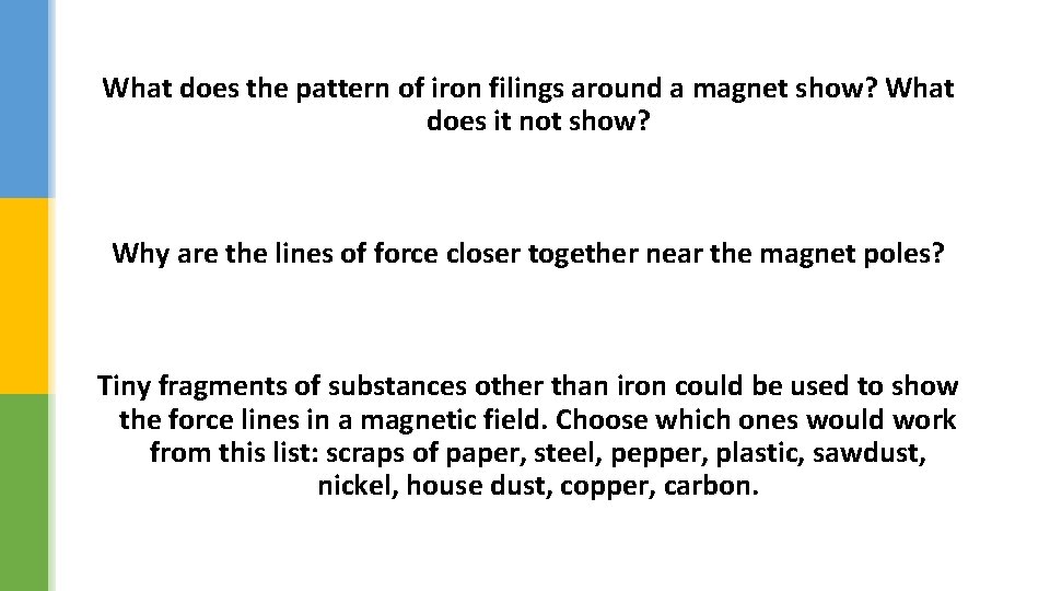 What does the pattern of iron filings around a magnet show? What does it