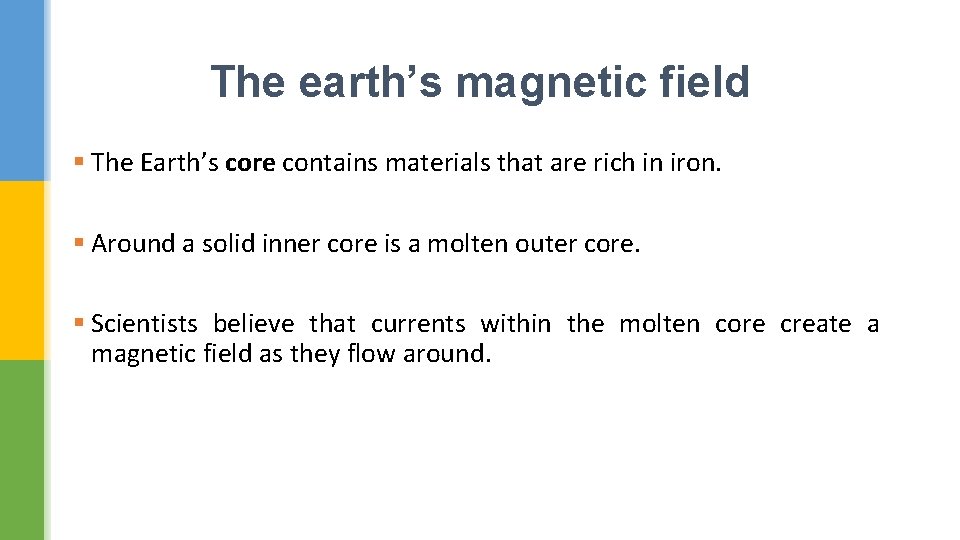 The earth’s magnetic field § The Earth’s core contains materials that are rich in