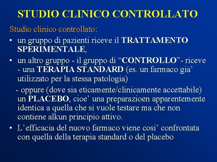 STUDIO CLINICO CONTROLLATO Studio clinico controllato: • un gruppo di pazienti riceve il TRATTAMENTO