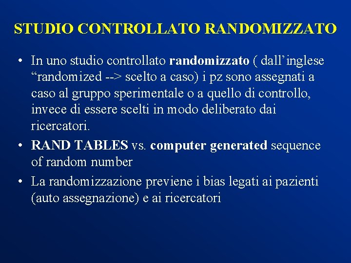 STUDIO CONTROLLATO RANDOMIZZATO • In uno studio controllato randomizzato ( dall’inglese “randomized --> scelto