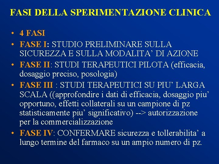 FASI DELLA SPERIMENTAZIONE CLINICA • 4 FASI • FASE I: STUDIO PRELIMINARE SULLA SICUREZZA