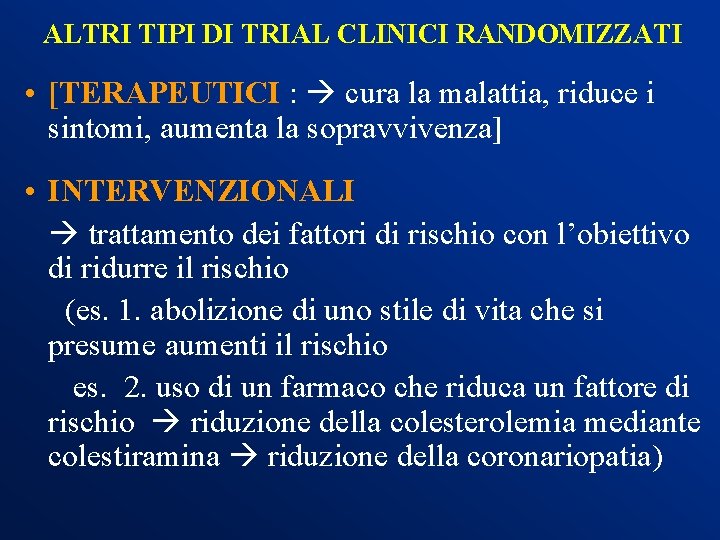 ALTRI TIPI DI TRIAL CLINICI RANDOMIZZATI • [TERAPEUTICI : cura la malattia, riduce i