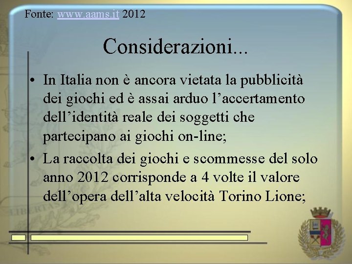 Fonte: www. aams. it 2012 Considerazioni. . . • In Italia non è ancora