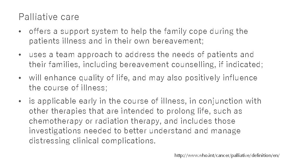 Palliative care • offers a support system to help the family cope during the