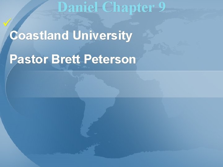 Daniel Chapter 9 ü Coastland University Pastor Brett Peterson 