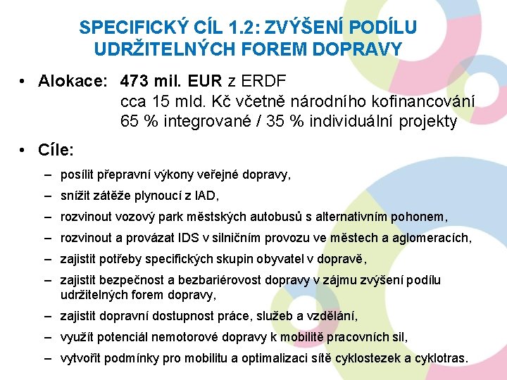 SPECIFICKÝ CÍL 1. 2: ZVÝŠENÍ PODÍLU UDRŽITELNÝCH FOREM DOPRAVY • Alokace: 473 mil. EUR