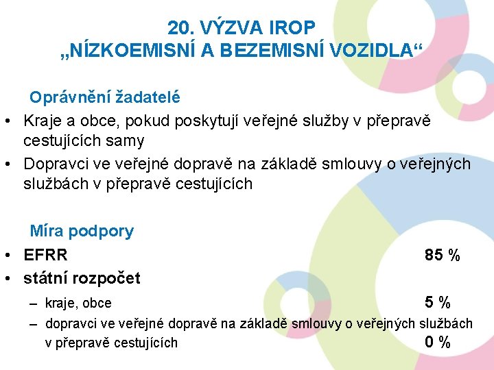 20. VÝZVA IROP „NÍZKOEMISNÍ A BEZEMISNÍ VOZIDLA“ Oprávnění žadatelé • Kraje a obce, pokud