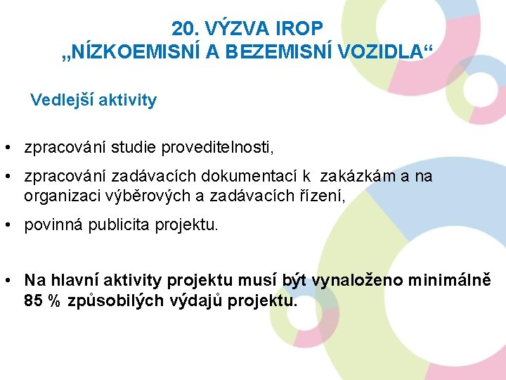 20. VÝZVA IROP „NÍZKOEMISNÍ A BEZEMISNÍ VOZIDLA“ Vedlejší aktivity • zpracování studie proveditelnosti, •