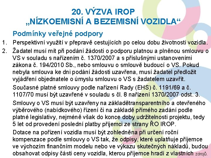 20. VÝZVA IROP „NÍZKOEMISNÍ A BEZEMISNÍ VOZIDLA“ Podmínky veřejné podpory 1. Perspektivní využití v 20. VÝZVA IROP „NÍZKOEMISNÍ A BEZEMISNÍ VOZIDLA“ Podmínky veřejné podpory 1. Perspektivní využití v