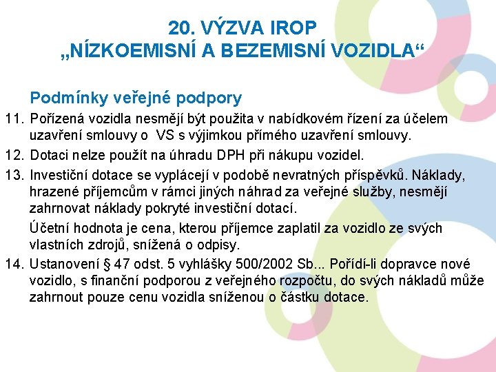 20. VÝZVA IROP „NÍZKOEMISNÍ A BEZEMISNÍ VOZIDLA“ Podmínky veřejné podpory 11. Pořízená vozidla nesmějí