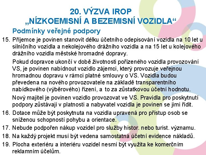 20. VÝZVA IROP „NÍZKOEMISNÍ A BEZEMISNÍ VOZIDLA“ Podmínky veřejné podpory 15. Příjemce je povinen