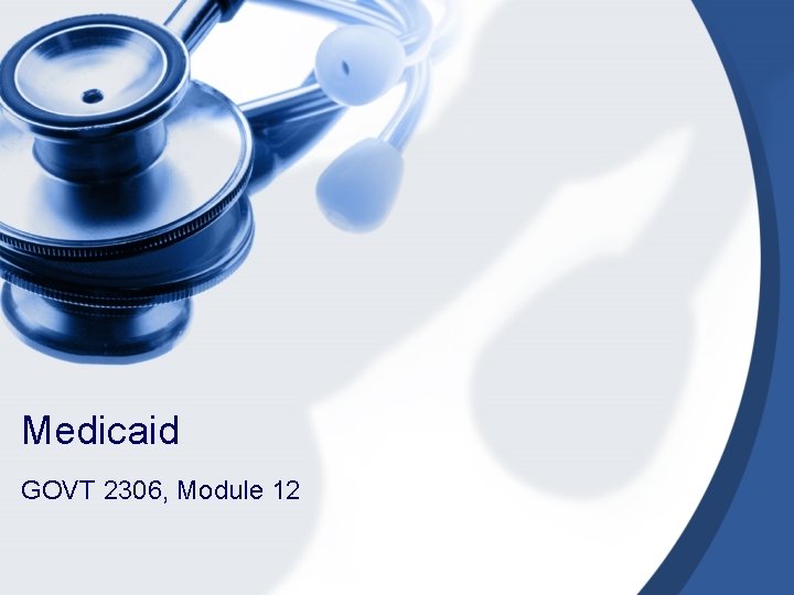 Medicaid GOVT 2306, Module 12 