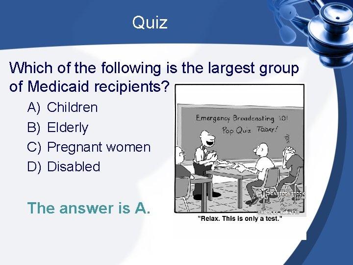 Quiz Which of the following is the largest group of Medicaid recipients? A) B)