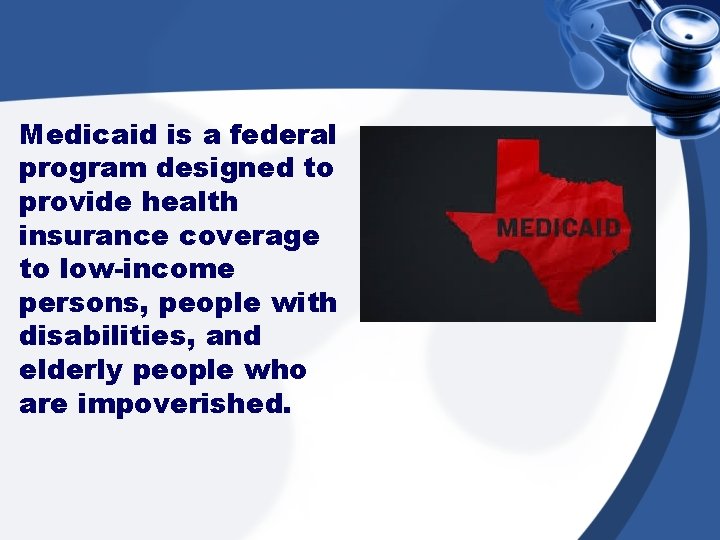 Medicaid is a federal program designed to provide health insurance coverage to low-income persons,