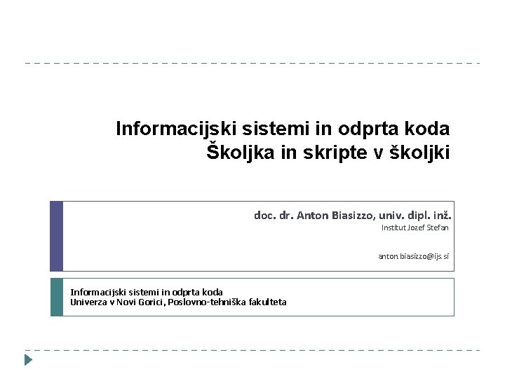 Informacijski sistemi in odprta koda Školjka in skripte v školjki doc. dr. Anton Biasizzo,