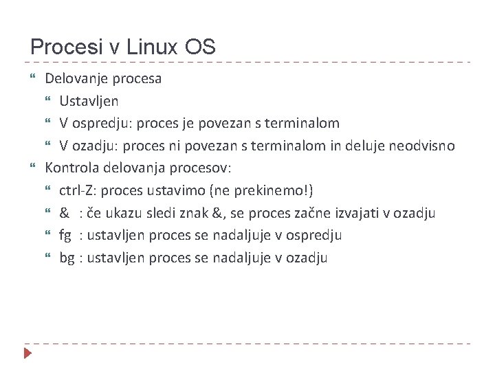 Procesi v Linux OS Delovanje procesa Ustavljen V ospredju: proces je povezan s terminalom