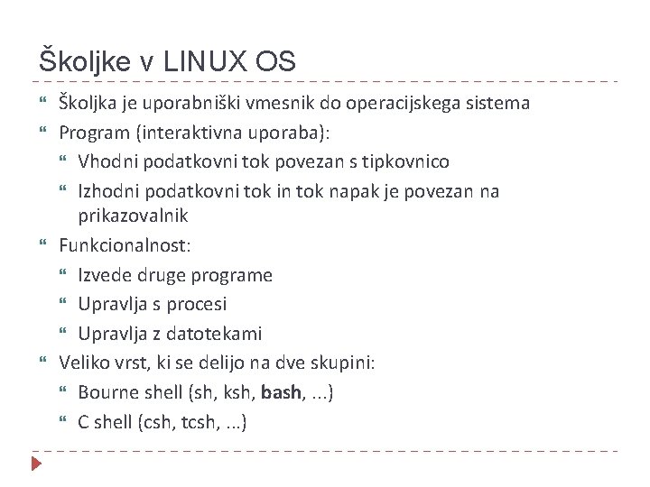 Školjke v LINUX OS Školjka je uporabniški vmesnik do operacijskega sistema Program (interaktivna uporaba):