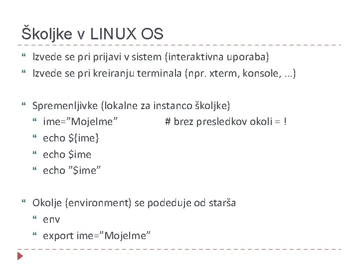 Školjke v LINUX OS Izvede se prijavi v sistem (interaktivna uporaba) Izvede se pri