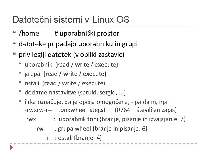 Datotečni sistemi v Linux OS /home # uporabniški prostor datoteke pripadajo uporabniku in grupi