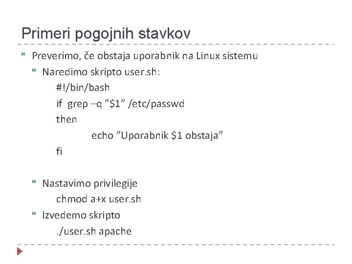 Primeri pogojnih stavkov Preverimo, če obstaja uporabnik na Linux sistemu Naredimo skripto user. sh: