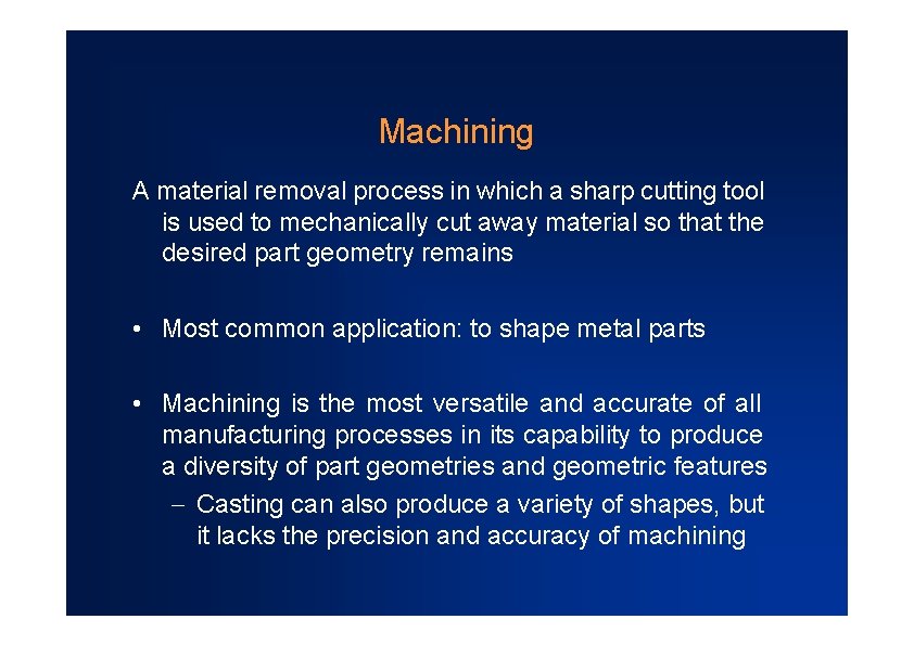 Machining A material removal process in which a sharp cutting tool is used to