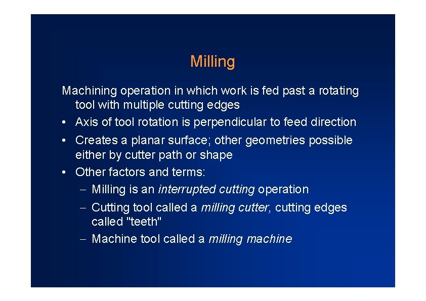 Milling Machining operation in which work is fed past a rotating tool with multiple